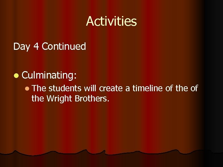 Activities Day 4 Continued l Culminating: l The students will create a timeline of
