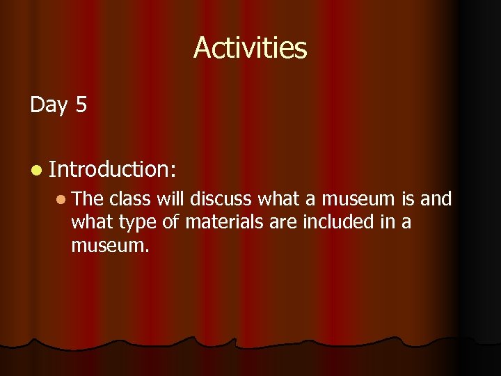 Activities Day 5 l Introduction: l The class will discuss what a museum is