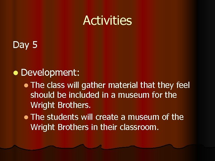 Activities Day 5 l Development: l The class will gather material that they feel