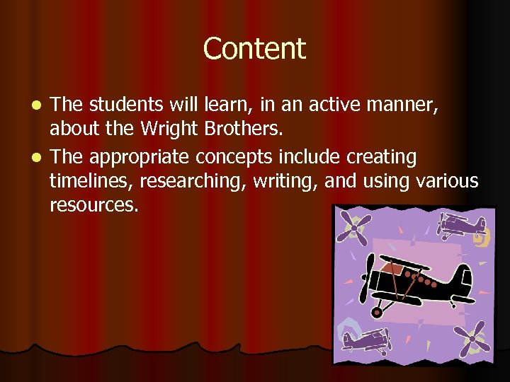 Content The students will learn, in an active manner, about the Wright Brothers. l