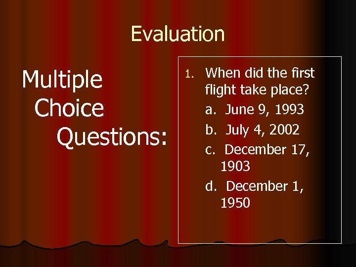 Evaluation Multiple Choice Questions: 1. When did the first flight take place? a. June