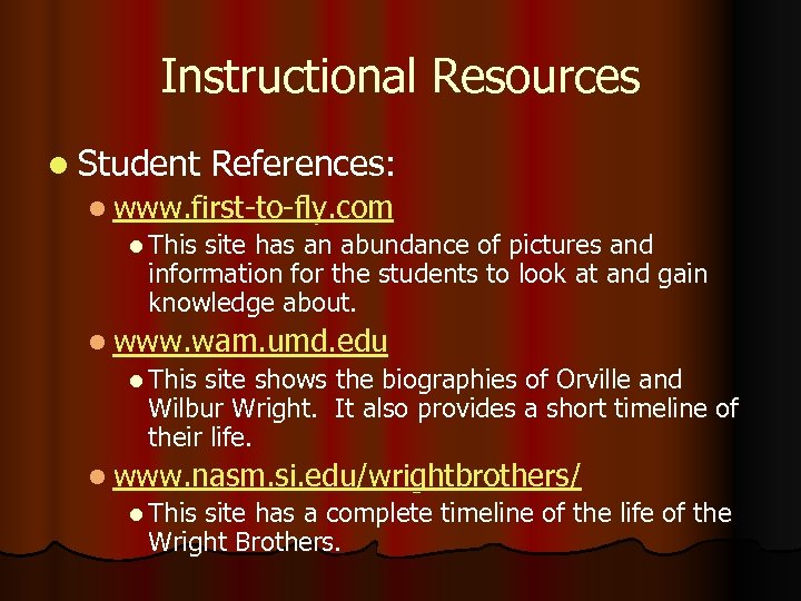 Instructional Resources l Student References: l www. first-to-fly. com l This site has an