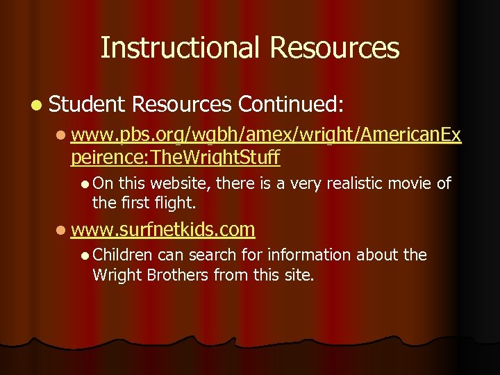 Instructional Resources l Student Resources Continued: l www. pbs. org/wgbh/amex/wright/American. Ex peirence: The. Wright.
