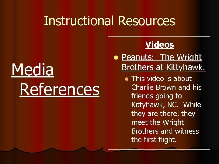 Instructional Resources Media References Videos l Peanuts: The Wright Brothers at Kittyhawk. l This