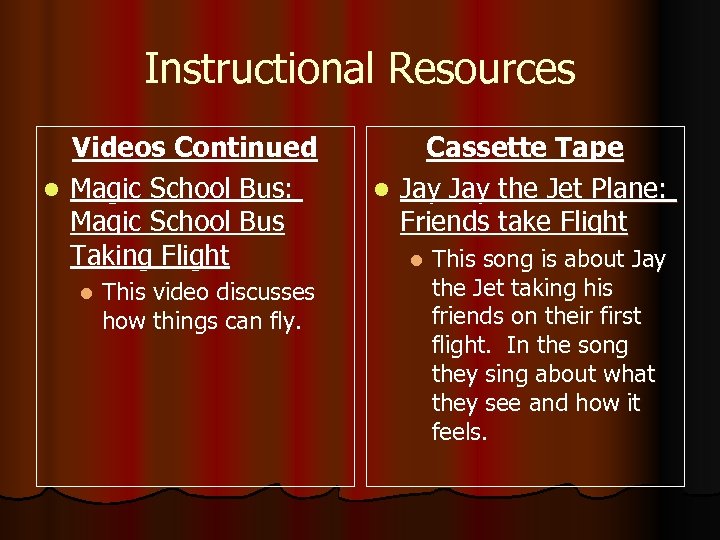 Instructional Resources Videos Continued l Magic School Bus: Magic School Bus Taking Flight l