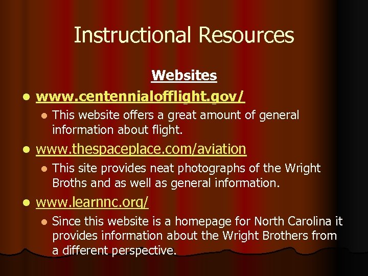 Instructional Resources Websites l www. centennialofflight. gov/ l l www. thespaceplace. com/aviation l l