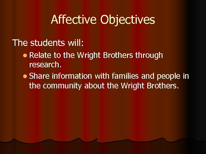Affective Objectives The students will: l Relate to the Wright Brothers through research. l