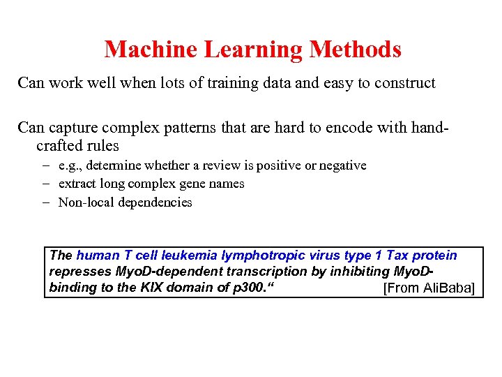 Machine Learning Methods Can work well when lots of training data and easy to