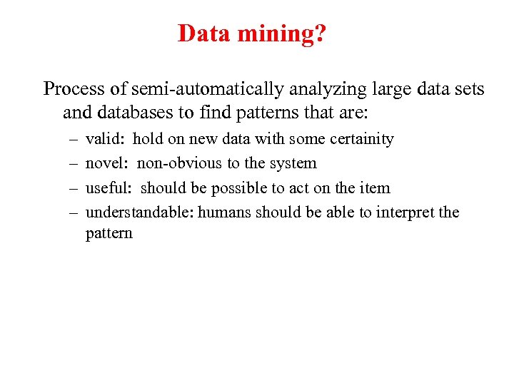 Data mining? Process of semi-automatically analyzing large data sets and databases to find patterns