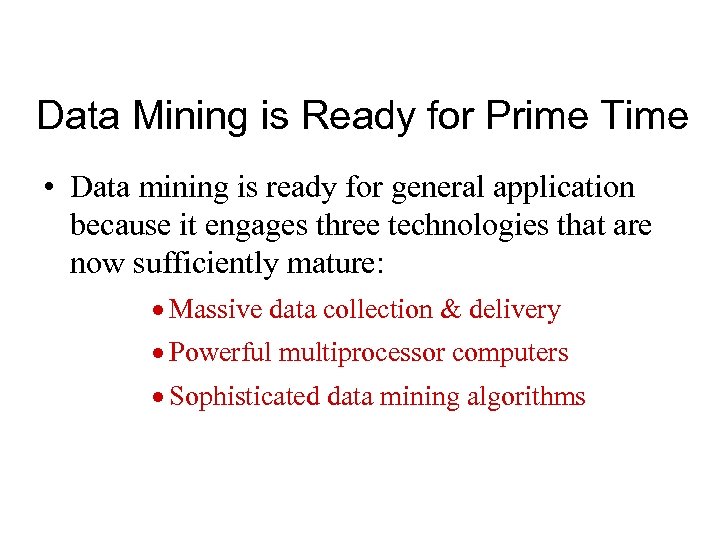 Data Mining is Ready for Prime Time • Data mining is ready for general