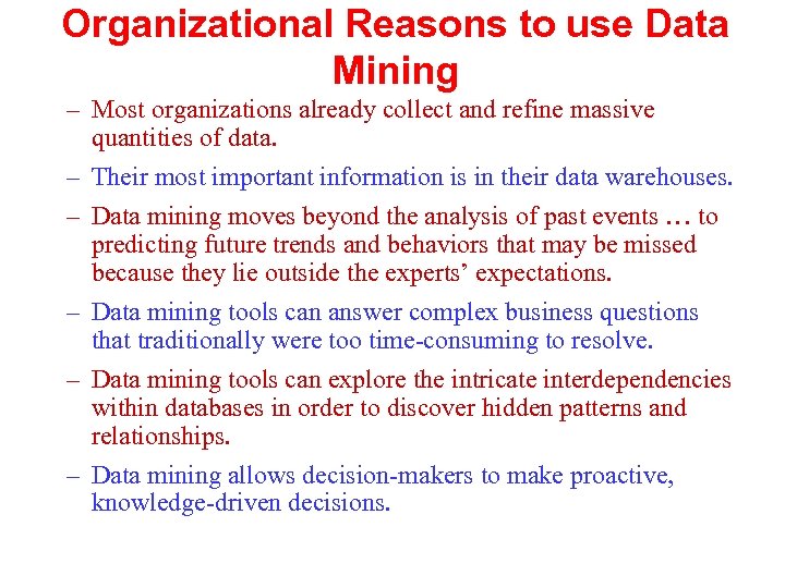 Organizational Reasons to use Data Mining – Most organizations already collect and refine massive