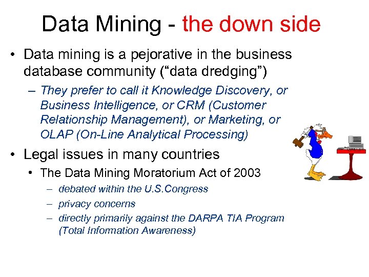 Data Mining - the down side • Data mining is a pejorative in the