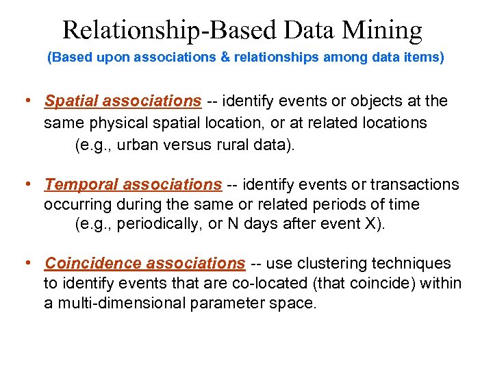 Relationship-Based Data Mining (Based upon associations & relationships among data items) • Spatial associations