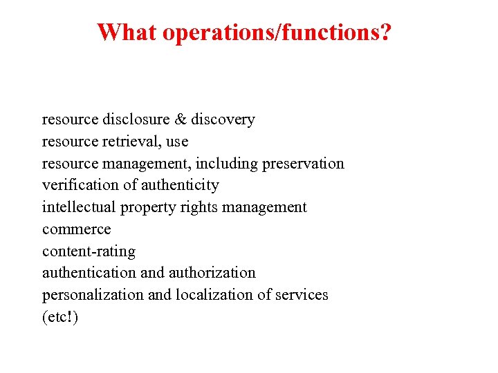 What operations/functions? resource disclosure & discovery resource retrieval, use resource management, including preservation verification