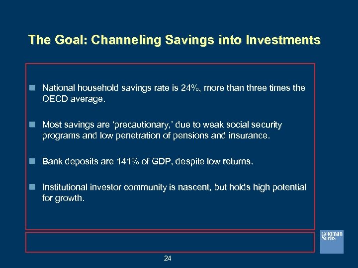The Goal: Channeling Savings into Investments n National household savings rate is 24%, more