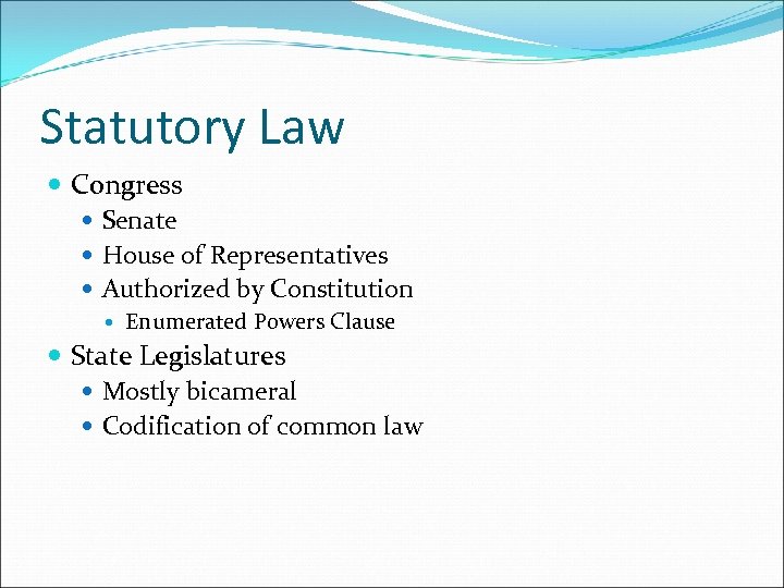 Statutory Law Congress Senate House of Representatives Authorized by Constitution Enumerated Powers Clause State