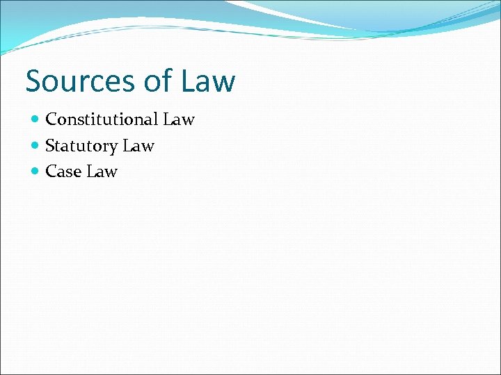 Sources of Law Constitutional Law Statutory Law Case Law 