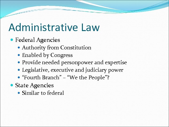 Administrative Law Federal Agencies Authority from Constitution Enabled by Congress Provide needed personpower and