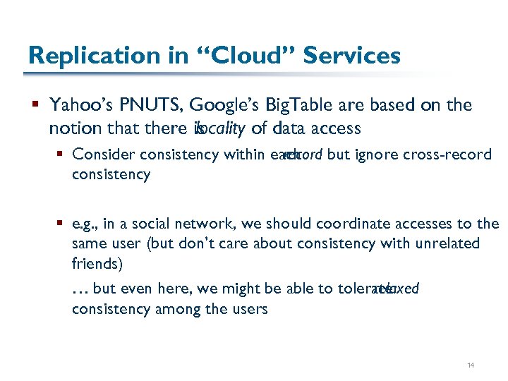 Replication in “Cloud” Services § Yahoo’s PNUTS, Google’s Big. Table are based on the