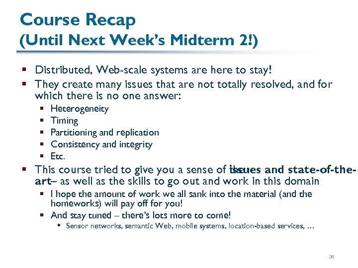 Course Recap (Until Next Week’s Midterm 2!) § Distributed, Web-scale systems are here to