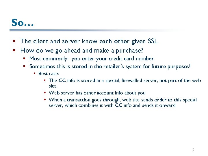 So… § The client and server know each other given SSL § How do