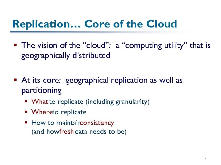 Replication… Core of the Cloud § The vision of the “cloud”: a “computing utility”