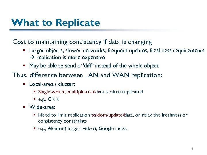 What to Replicate Cost to maintaining consistency if data is changing § Larger objects,