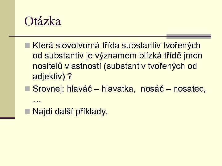 Otázka n Která slovotvorná třída substantiv tvořených od substantiv je významem blízká třídě jmen