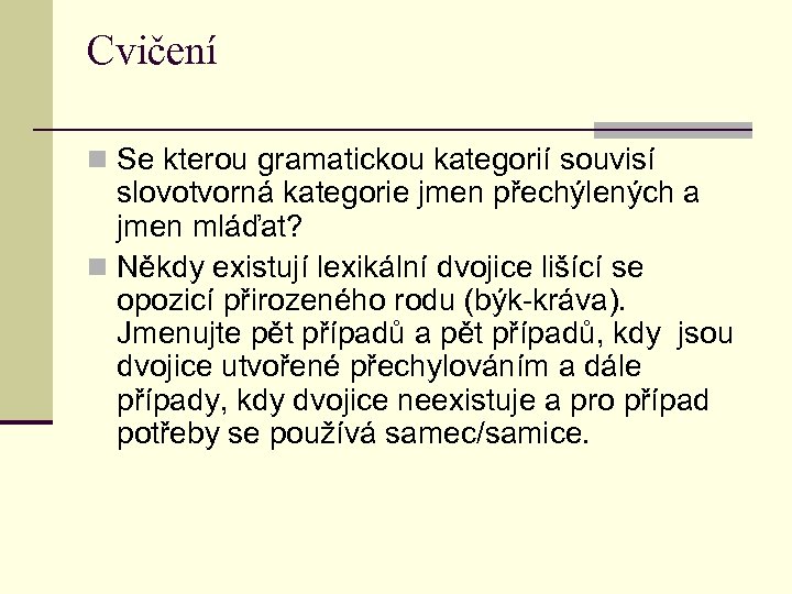 Cvičení n Se kterou gramatickou kategorií souvisí slovotvorná kategorie jmen přechýlených a jmen mláďat?