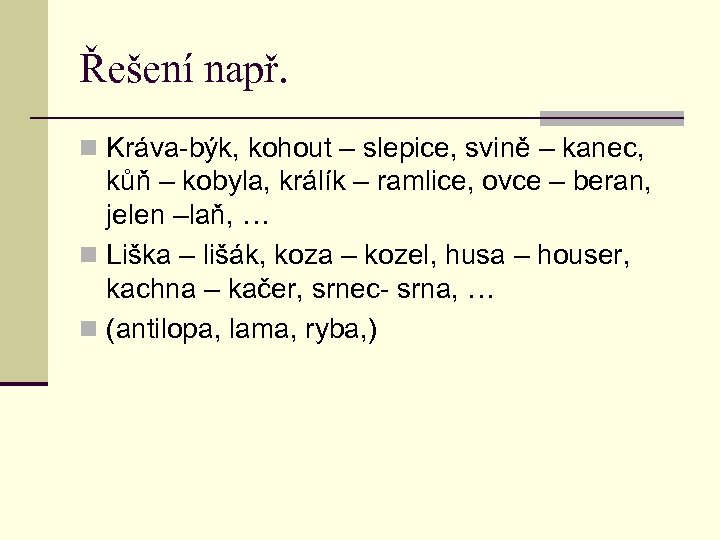 Řešení např. n Kráva-býk, kohout – slepice, svině – kanec, kůň – kobyla, králík