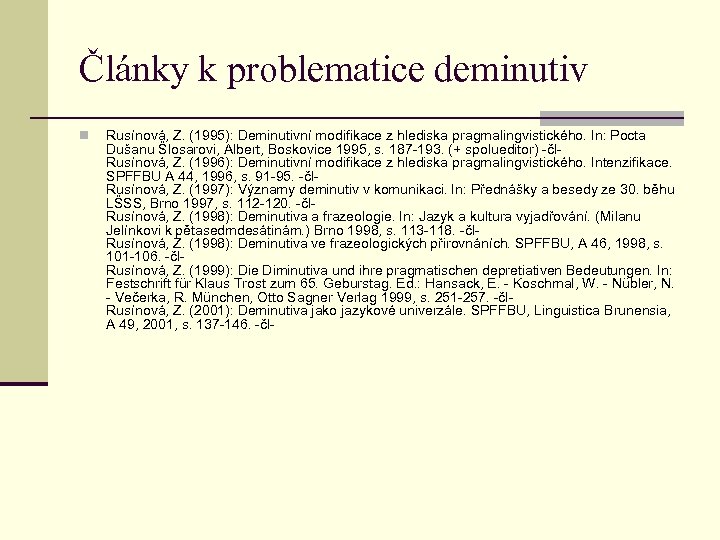 Články k problematice deminutiv n Rusínová, Z. (1995): Deminutivní modifikace z hlediska pragmalingvistického. In: