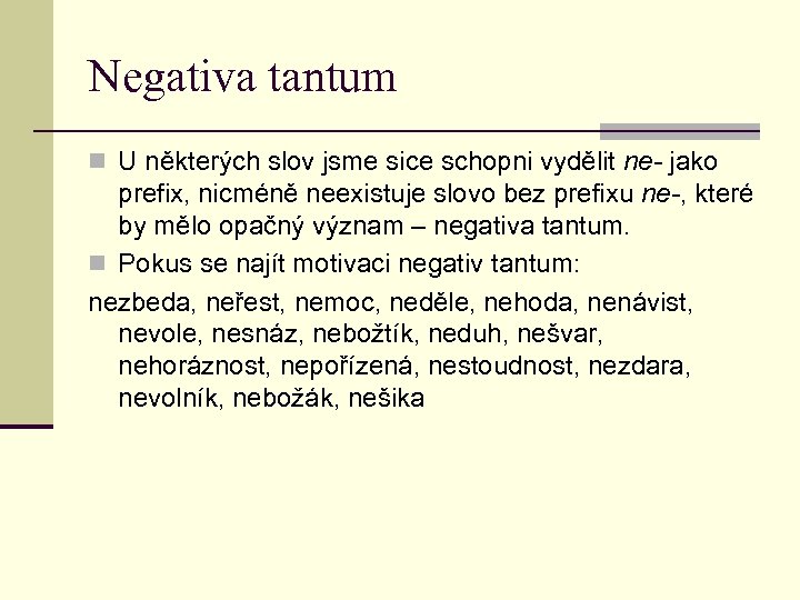 Negativa tantum n U některých slov jsme sice schopni vydělit ne- jako prefix, nicméně