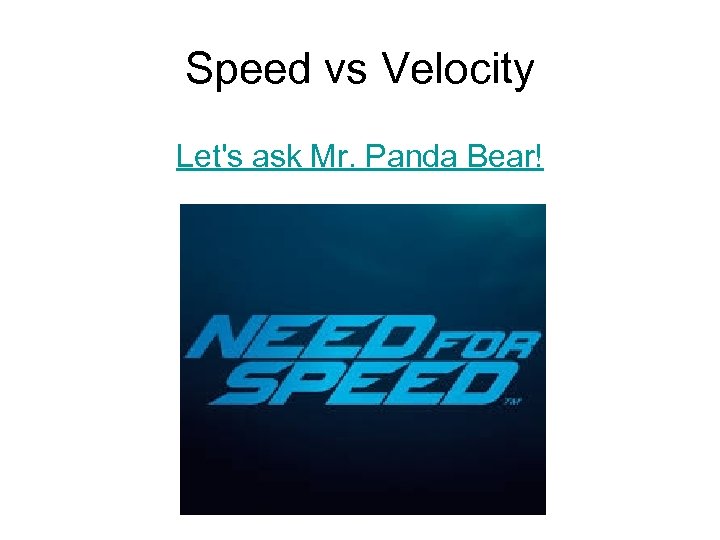 Speed vs Velocity Let's ask Mr. Panda Bear! 