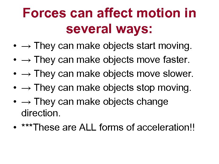 Forces can affect motion in several ways: • • • → They can make