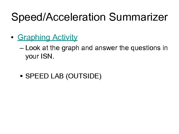 Speed/Acceleration Summarizer • Graphing Activity – Look at the graph and answer the questions