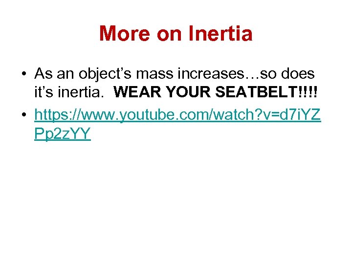 More on Inertia • As an object’s mass increases…so does it’s inertia. WEAR YOUR