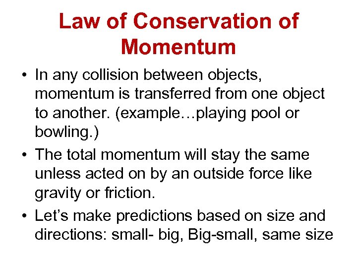 Law of Conservation of Momentum • In any collision between objects, momentum is transferred