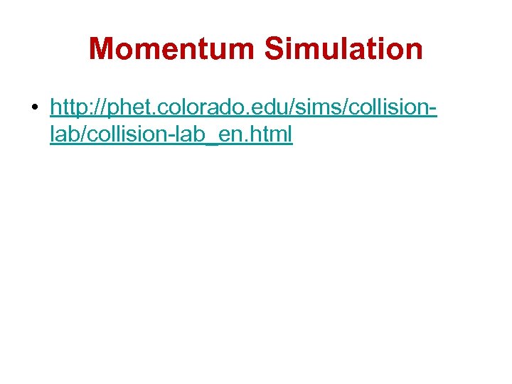 Momentum Simulation • http: //phet. colorado. edu/sims/collisionlab/collision-lab_en. html 