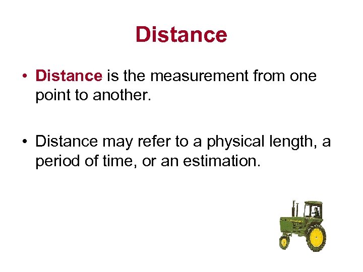 Distance • Distance is the measurement from one point to another. • Distance may