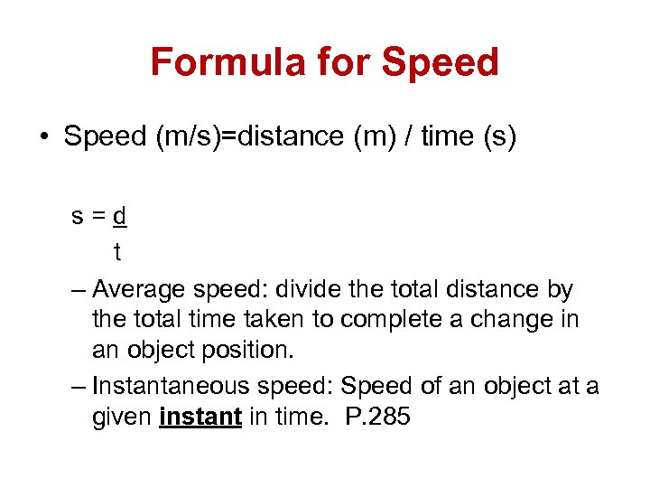 Formula for Speed • Speed (m/s)=distance (m) / time (s) s=d t – Average