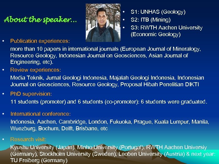 About the speaker… • • • S 1: UNHAS (Geology) S 2: ITB (Mining)