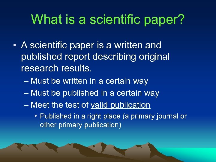What is a scientific paper? • A scientific paper is a written and published
