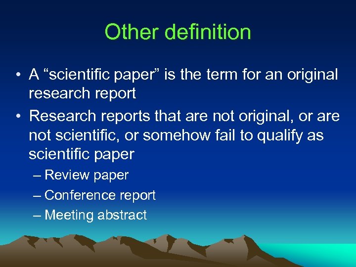 Other definition • A “scientific paper” is the term for an original research report