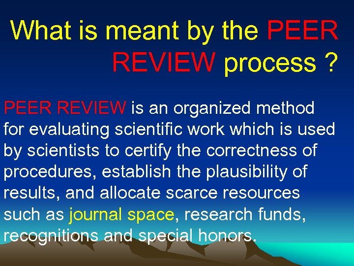 What is meant by the PEER REVIEW process ? PEER REVIEW is an organized