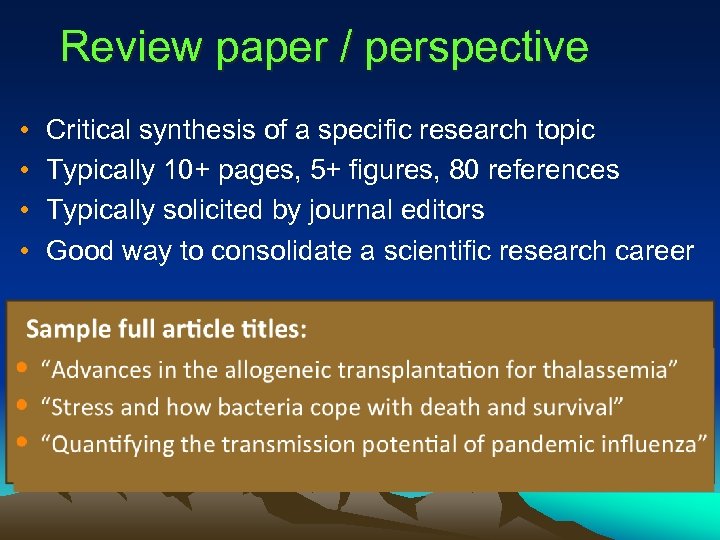 Review paper / perspective • • Critical synthesis of a specific research topic Typically