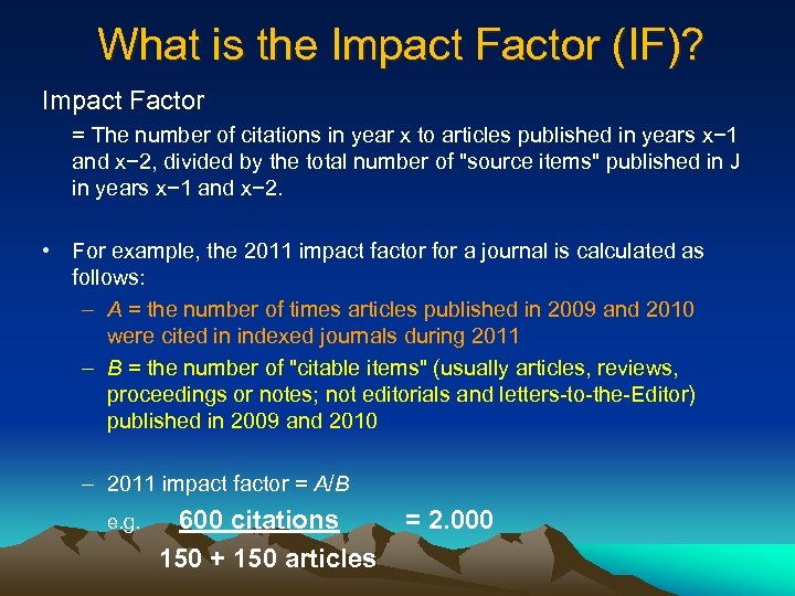 What is the Impact Factor (IF)? Impact Factor = The number of citations in