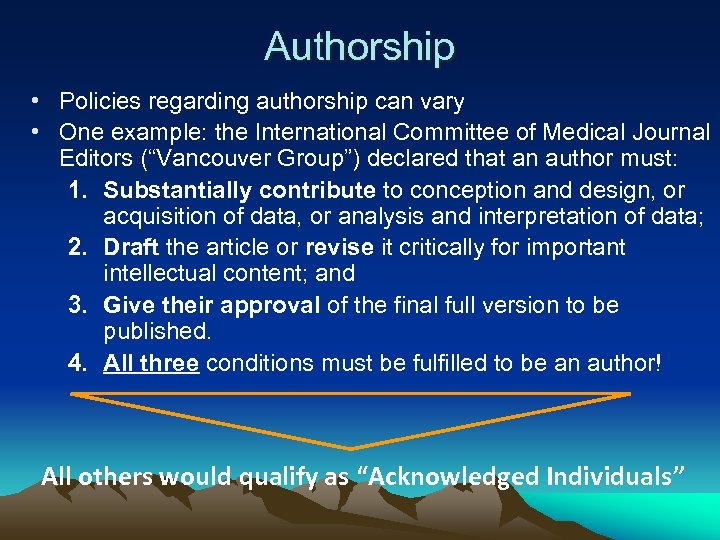 Authorship • Policies regarding authorship can vary • One example: the International Committee of