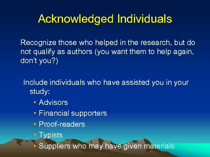 Acknowledged Individuals Recognize those who helped in the research, but do not qualify as
