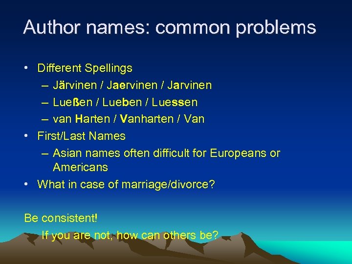 Author names: common problems • Different Spellings – Järvinen / Jaervinen / Jarvinen –