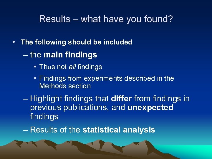 Results – what have you found? • The following should be included – the